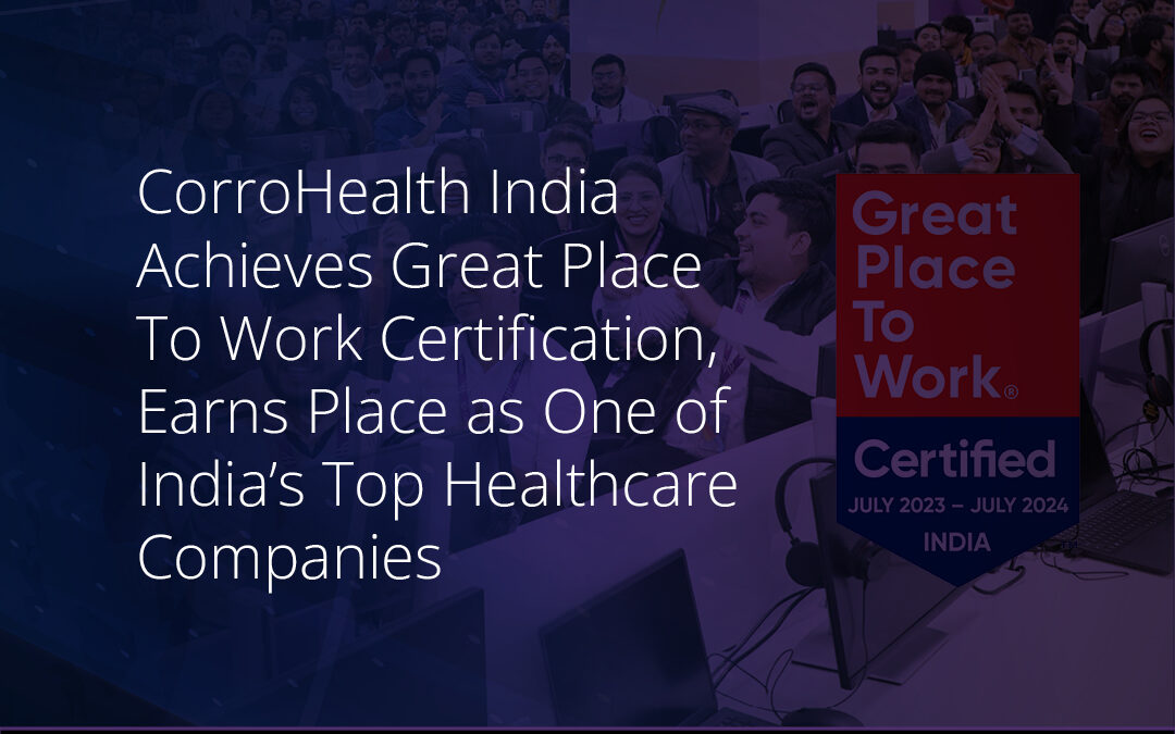 Press Release: CorroHealth India Achieves Great Place To Work Certification, Earns Place as One of India’s Top Healthcare Companies