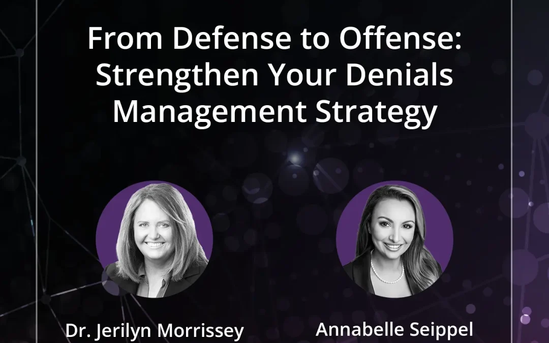 From Defense to Offense: Strengthen Your Denials Management Strategy