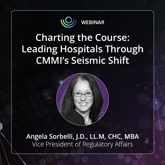 Charting the Course: Leading Hospitals Through CMMI’s Seismic Shift
