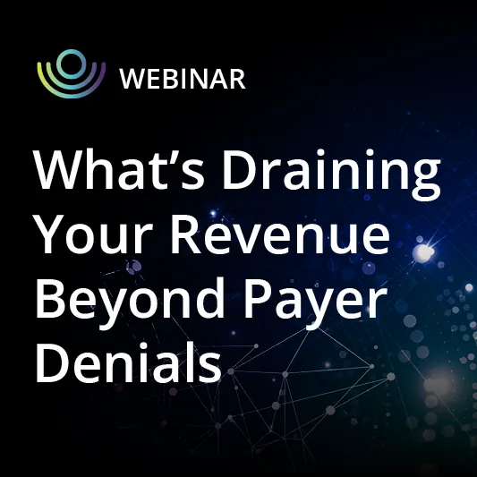 What’s Draining Your Revenue Beyond Payer Denials — and How to Stop It